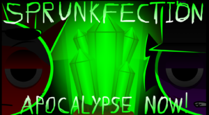 Sprunki: Sprunkfection Apocalypse Now!