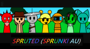 Spruted (Sprunki AU)