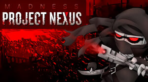 Madness Project Nexus – Fast Action & Tactics