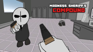 Madness: Sheriff’s Compound Unblocked – Fast FPS Action
